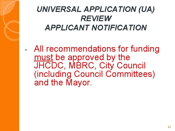 UNIVERSAL APPLICATION (UA) REVIEW APPLICANT NOTIFICATION • All recommendations for funding must be approved