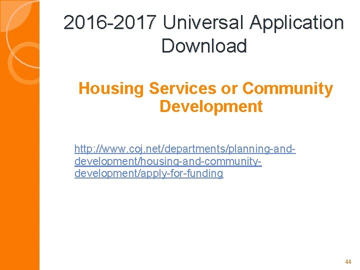 2016 -2017 Universal Application Download Housing Services or Community Development http: //www. coj. net/departments/planning-anddevelopment/housing-and-communitydevelopment/apply-for-funding