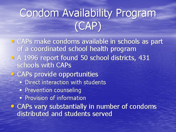 Condom Availability Program (CAP) • CAPs make condoms available in schools as part •
