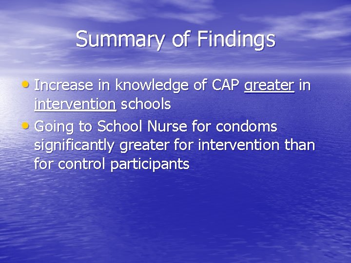 Summary of Findings • Increase in knowledge of CAP greater in intervention schools •