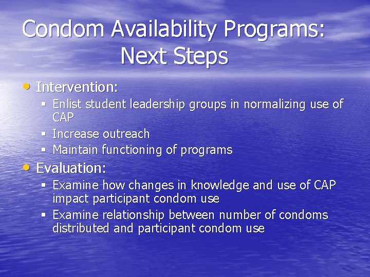 Condom Availability Programs: Next Steps • Intervention: § Enlist student leadership groups in normalizing
