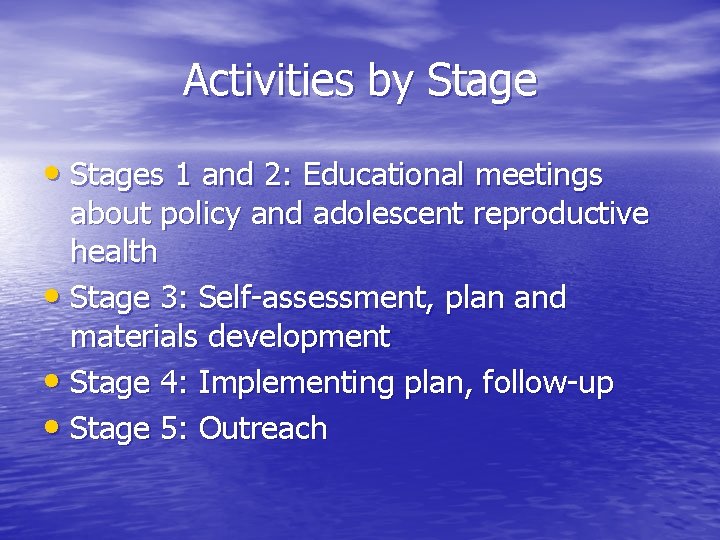 Activities by Stage • Stages 1 and 2: Educational meetings about policy and adolescent