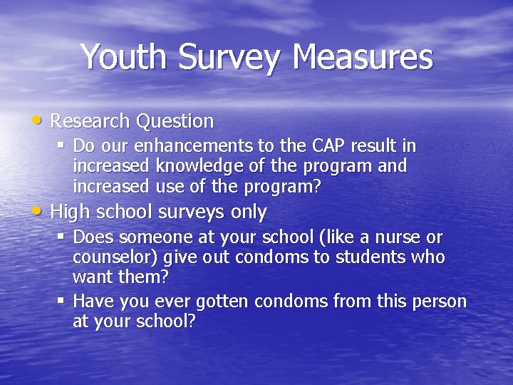 Youth Survey Measures • Research Question § Do our enhancements to the CAP result