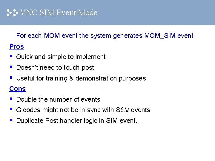 VNC SIM Event Mode For each MOM event the system generates MOM_SIM event Pros