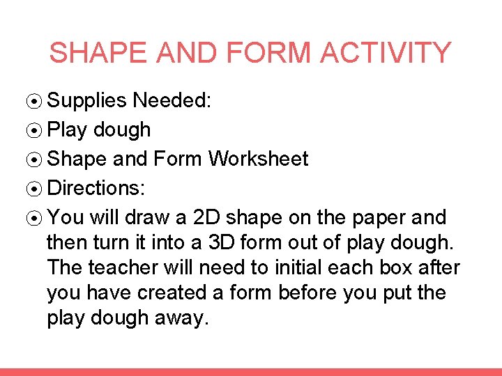 SHAPE AND FORM ACTIVITY ⦿ Supplies Needed: ⦿ Play dough ⦿ Shape and Form
