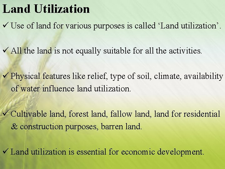 Land Utilization ü Use of land for various purposes is called ‘Land utilization’. ü