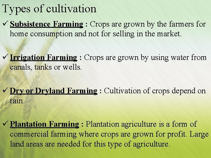 Types of cultivation ü Subsistence Farming : Crops are grown by the farmers for