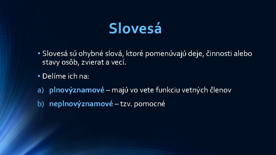 Slovesá • Slovesá sú ohybné slová, ktoré pomenúvajú deje, činnosti alebo stavy osôb, zvierat