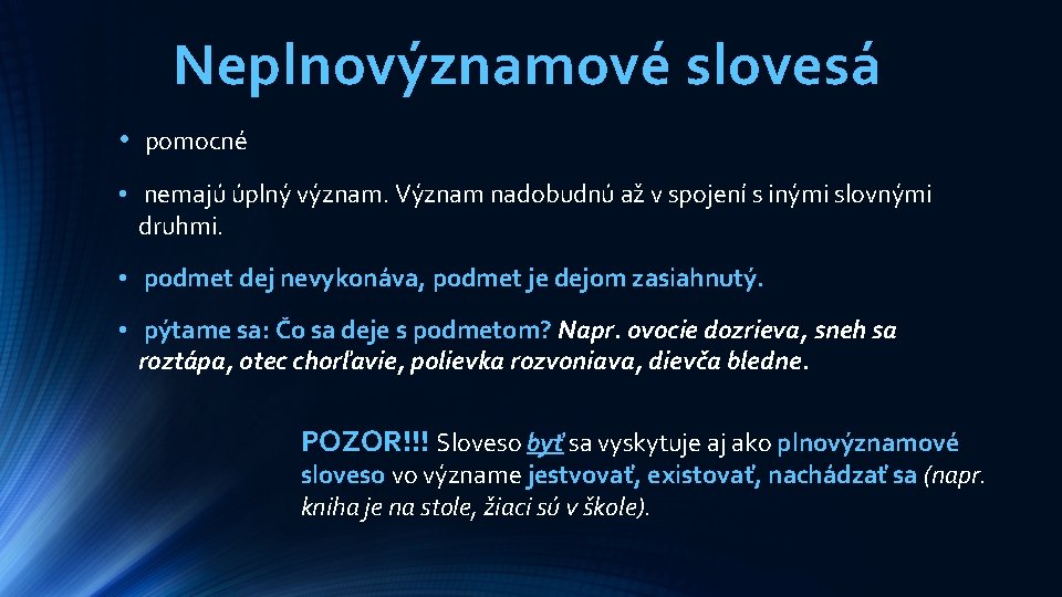 Neplnovýznamové slovesá • pomocné • nemajú úplný význam. Význam nadobudnú až v spojení s