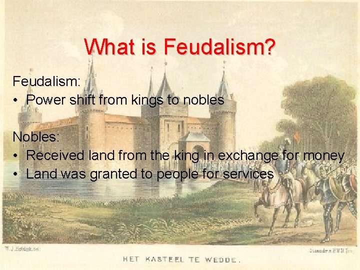 What is Feudalism? Feudalism: • Power shift from kings to nobles Nobles: • Received What is Feudalism? Feudalism: • Power shift from kings to nobles Nobles: • Received