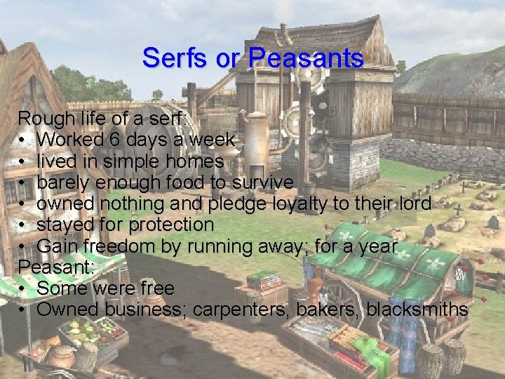 Serfs or Peasants Rough life of a serf: • Worked 6 days a week Serfs or Peasants Rough life of a serf: • Worked 6 days a week