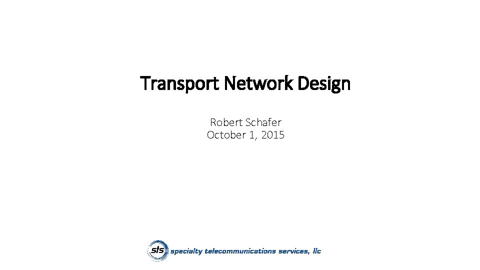 Transport Network Design Robert Schafer October 1, 2015 
