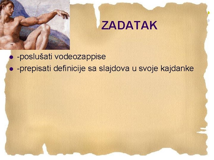 ZADATAK l l -poslušati vodeozappise -prepisati definicije sa slajdova u svoje kajdanke 