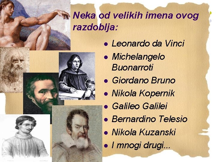 Neka od velikih imena ovog razdoblja: l l l l Leonardo da Vinci Michelangelo