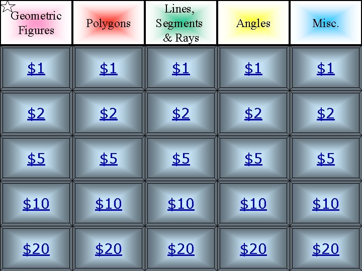 Polygons Lines, Segments & Rays Angles Misc. $1 $1 $1 $2 $2 $2 $5