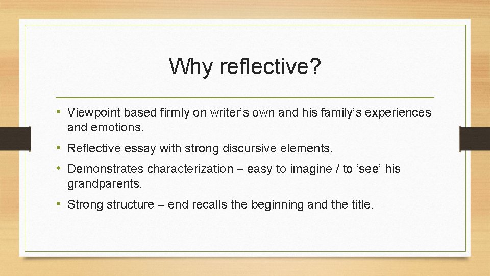 Why reflective? • Viewpoint based firmly on writer’s own and his family’s experiences and