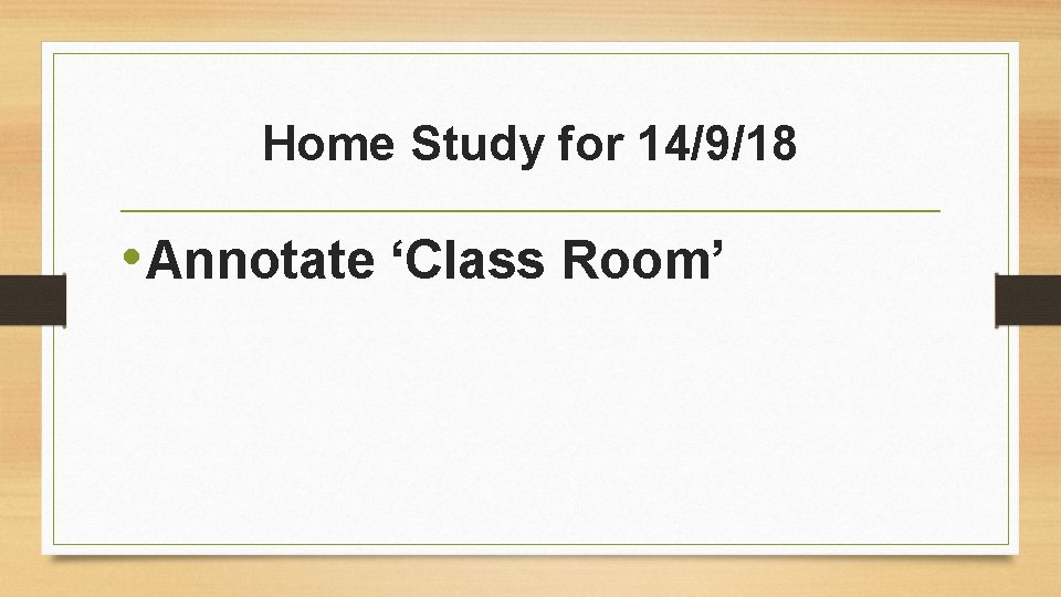 Home Study for 14/9/18 • Annotate ‘Class Room’ 