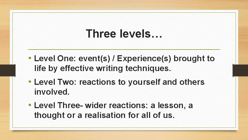 Three levels… • Level One: event(s) / Experience(s) brought to life by effective writing