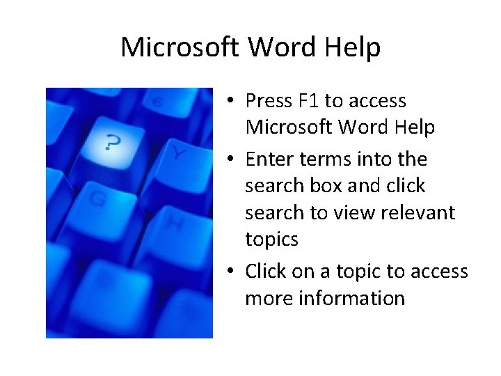 Microsoft Word Help • Press F 1 to access Microsoft Word Help • Enter