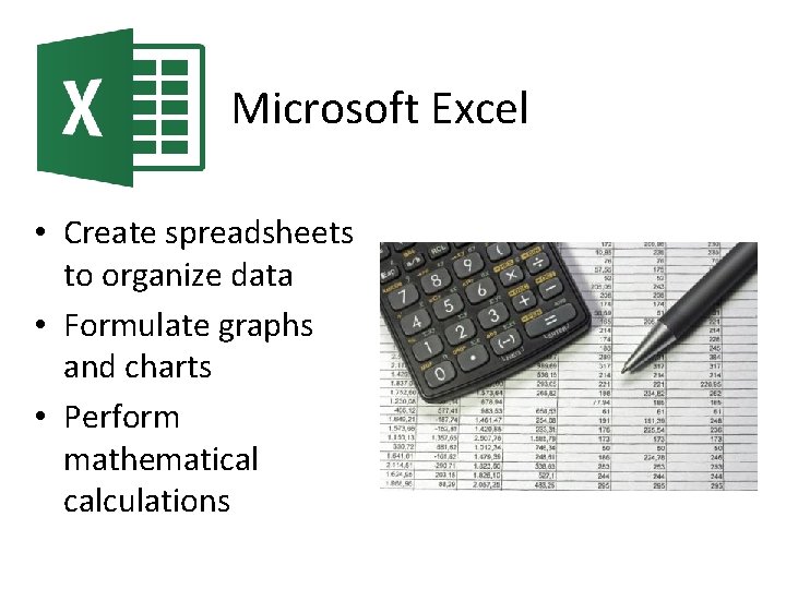Microsoft Excel • Create spreadsheets to organize data • Formulate graphs and charts •