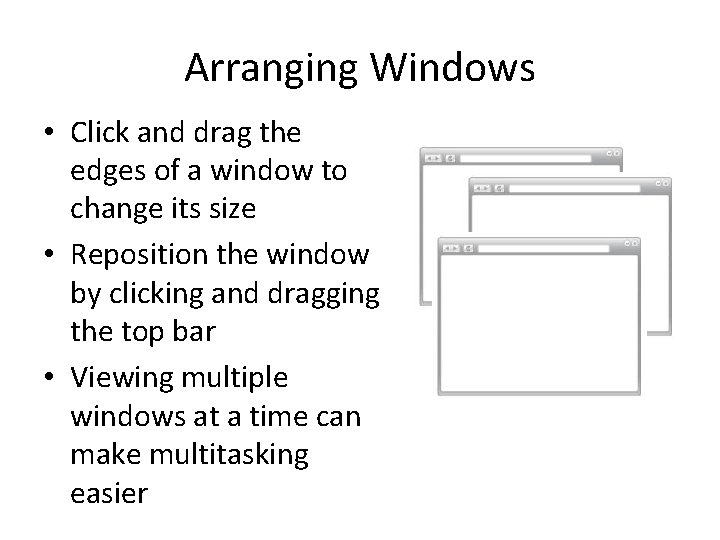 Arranging Windows • Click and drag the edges of a window to change its