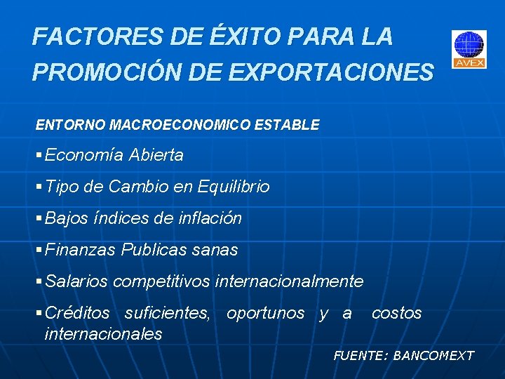 FACTORES DE ÉXITO PARA LA PROMOCIÓN DE EXPORTACIONES ENTORNO MACROECONOMICO ESTABLE § Economía Abierta