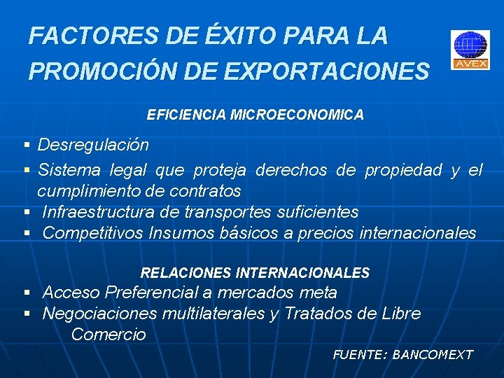 FACTORES DE ÉXITO PARA LA PROMOCIÓN DE EXPORTACIONES EFICIENCIA MICROECONOMICA § Desregulación § Sistema