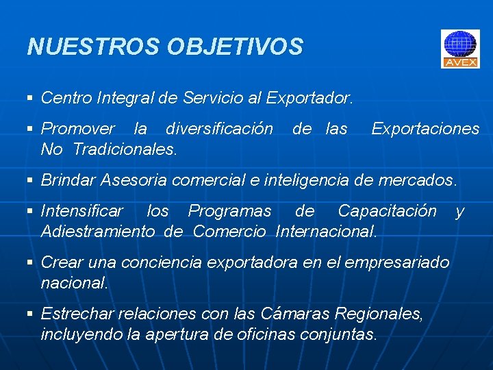 NUESTROS OBJETIVOS § Centro Integral de Servicio al Exportador. § Promover la diversificación No