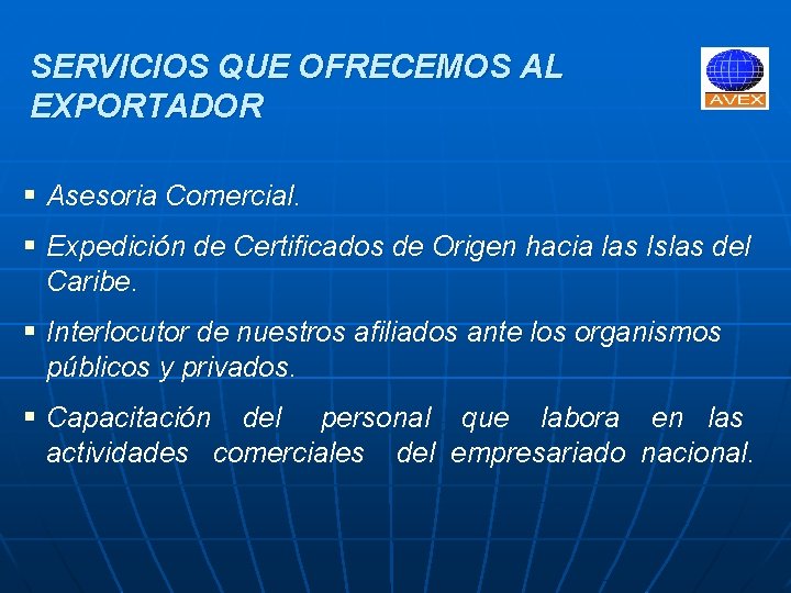 SERVICIOS QUE OFRECEMOS AL EXPORTADOR § Asesoria Comercial. § Expedición de Certificados de Origen