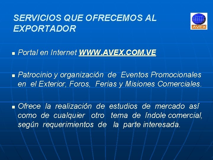 SERVICIOS QUE OFRECEMOS AL EXPORTADOR n n n Portal en Internet WWW. AVEX. COM.
