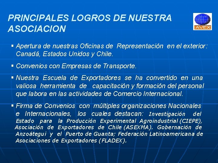 PRINCIPALES LOGROS DE NUESTRA ASOCIACION § Apertura de nuestras Oficinas de Representación en el