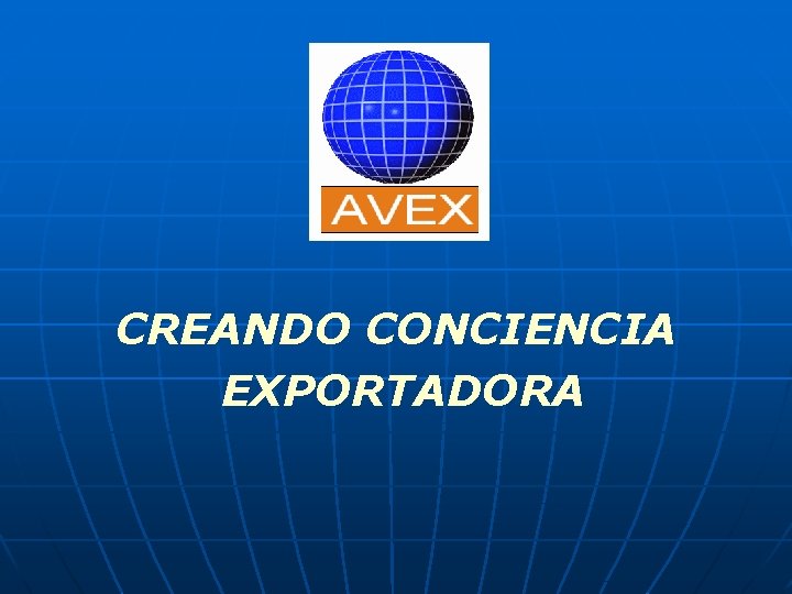 CREANDO CONCIENCIA EXPORTADORA 