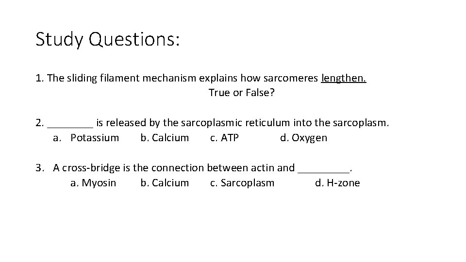 Study Questions: 1. The sliding filament mechanism explains how sarcomeres lengthen. True or False? Study Questions: 1. The sliding filament mechanism explains how sarcomeres lengthen. True or False?