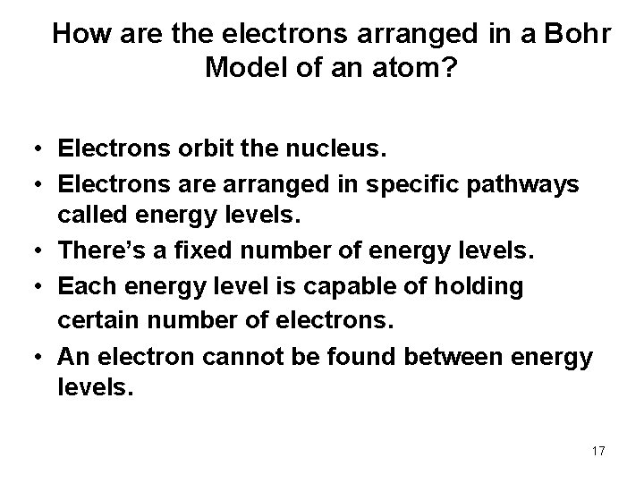 How are the electrons arranged in a Bohr Model of an atom? • Electrons