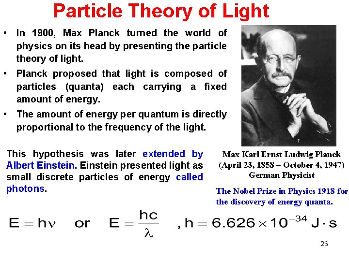 Particle Theory of Light • In 1900, Max Planck turned the world of physics