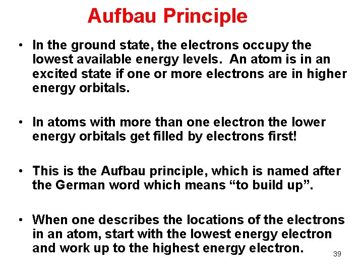 Aufbau Principle • In the ground state, the electrons occupy the lowest available energy