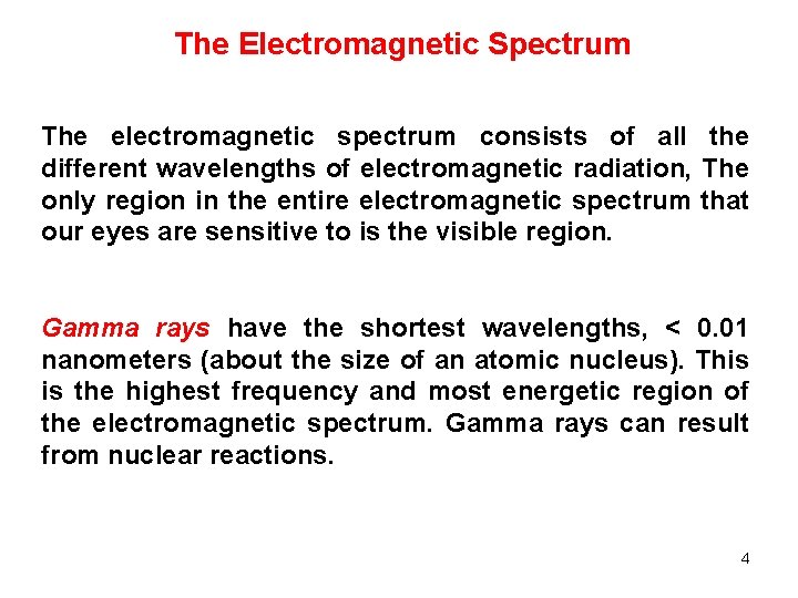 The Electromagnetic Spectrum The electromagnetic spectrum consists of all the different wavelengths of electromagnetic