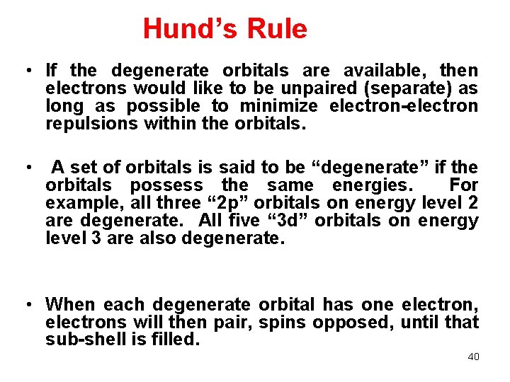 Hund’s Rule • If the degenerate orbitals are available, then electrons would like to