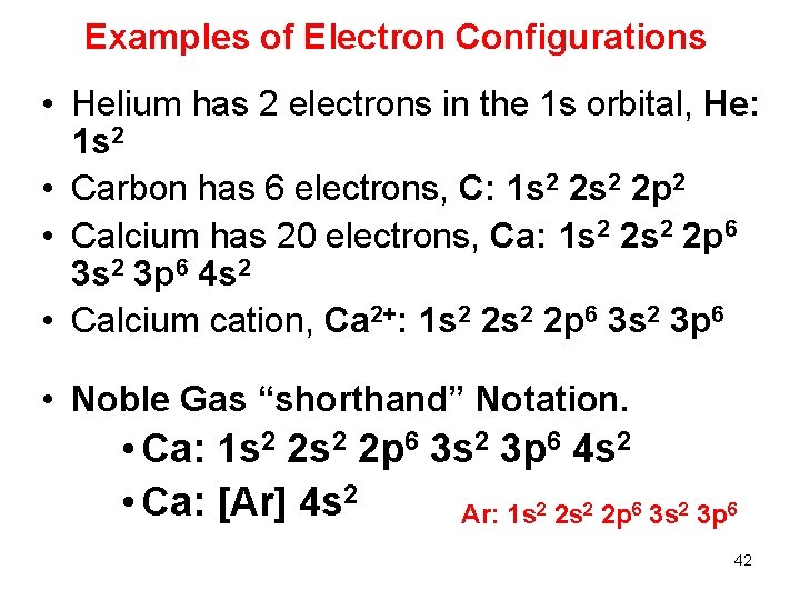 Examples of Electron Configurations • Helium has 2 electrons in the 1 s orbital,