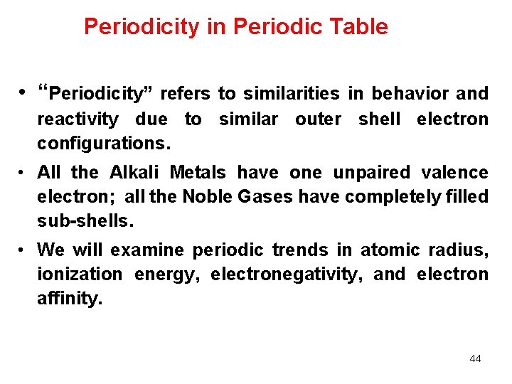 Periodicity in Periodic Table • “Periodicity” refers to similarities in behavior and reactivity due
