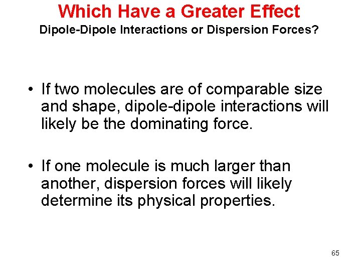 Which Have a Greater Effect Dipole-Dipole Interactions or Dispersion Forces? • If two molecules