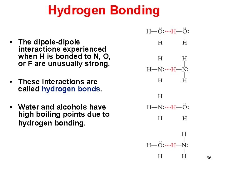 Hydrogen Bonding • The dipole-dipole interactions experienced when H is bonded to N, O,