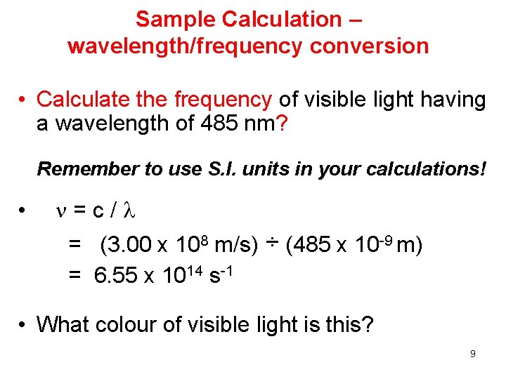 Sample Calculation – wavelength/frequency conversion • Calculate the frequency of visible light having a