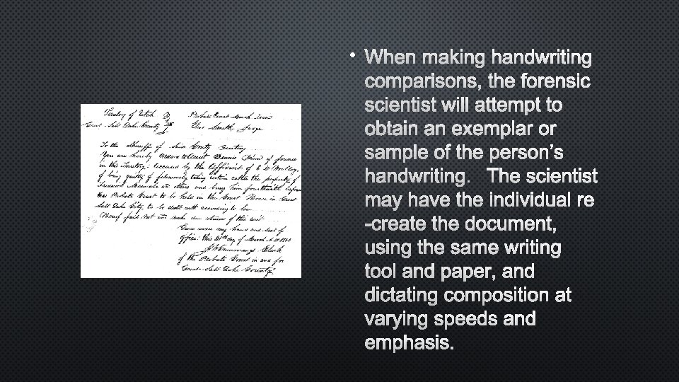  • WHEN MAKING HANDWRITING COMPARISONS, THE FORENSIC SCIENTIST WILL ATTEMPT TO OBTAIN AN