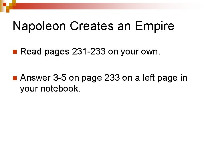 Napoleon Creates an Empire n Read pages 231 -233 on your own. n Answer