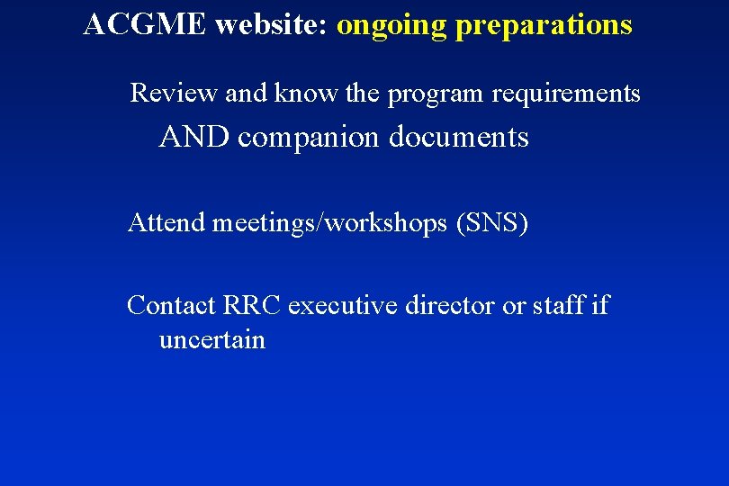 ACGME website: ongoing preparations Review and know the program requirements AND companion documents Attend