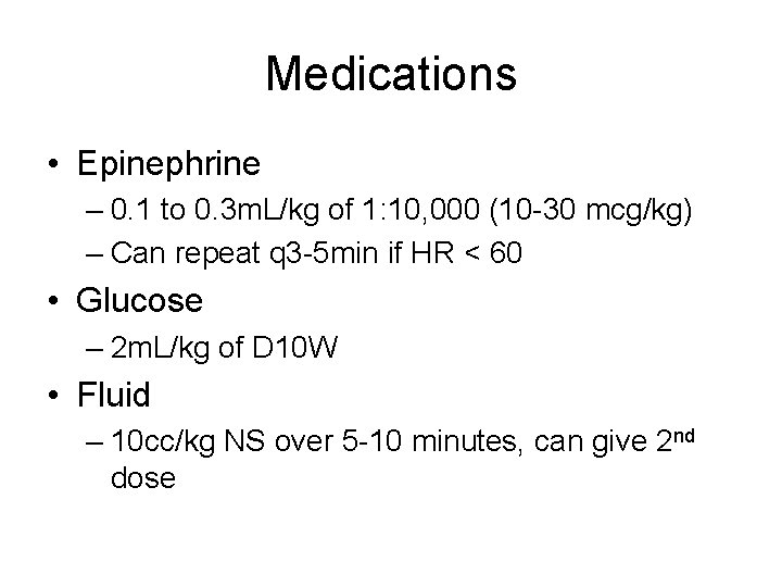 Medications • Epinephrine – 0. 1 to 0. 3 m. L/kg of 1: 10,