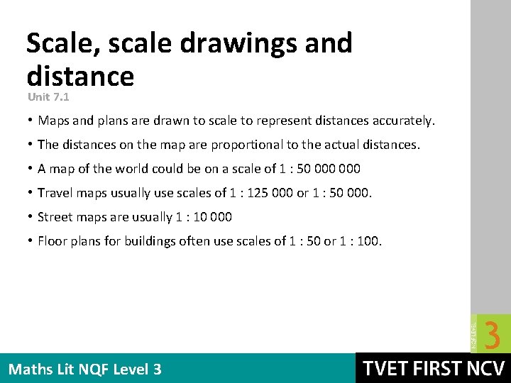 Scale, scale drawings and distance Unit 7. 1 • Maps and plans are drawn