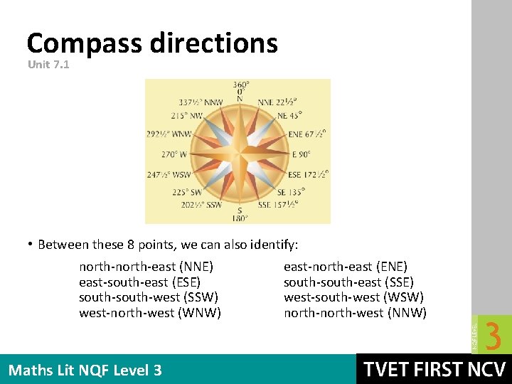 Compass directions Unit 7. 1 • Between these 8 points, we can also identify: