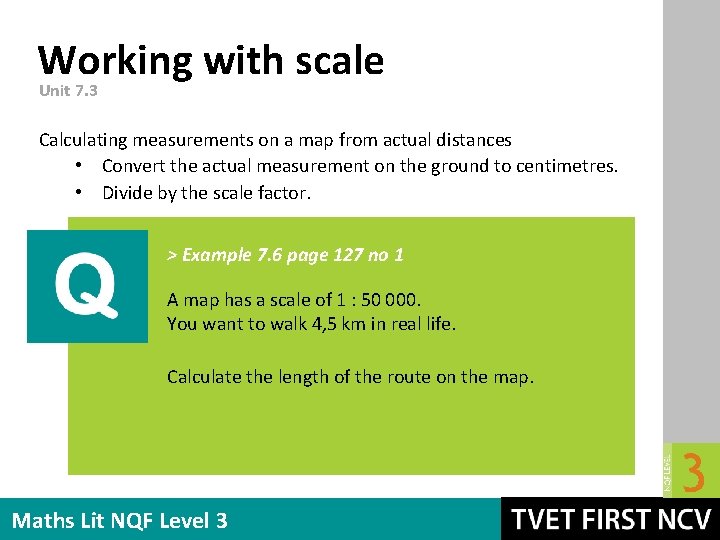 Working with scale Unit 7. 3 Calculating measurements on a map from actual distances